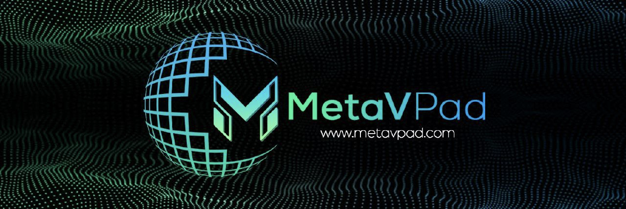 MetaVPad——元宇宙早期探索者和建设者的启动板，强势来袭！
